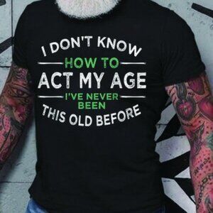 How To Act My Age T-shirt, Gift For Dad